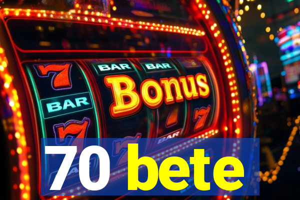 70 bete